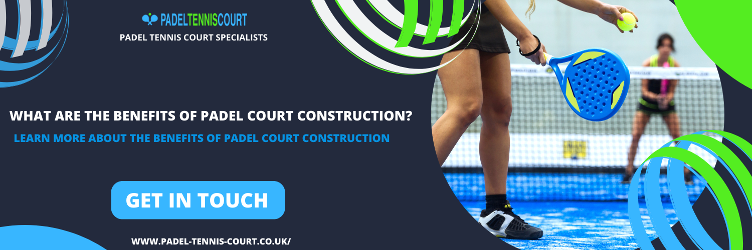 what are the benefits of padel court construction?